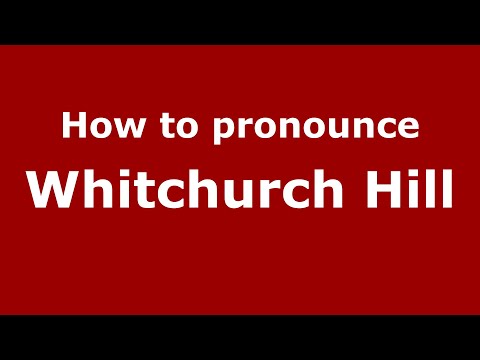 How to pronounce Whitchurch Hill