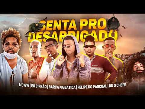 SENTA PRO DESABRIGADO - BARCA NA BATIDA - FELIPE DO PASCOAL- EO CIFRÃO - MC GW - DN O CHEFE