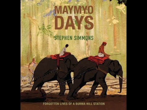 Stephen Simmons (Author) Maymyo Days: Forgotten Lives of a Burma Hill Station
