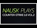 HnS | Nausk Plays CS 1.6 Vol. 2 