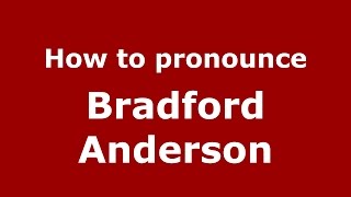 How to pronounce Bradford Anderson