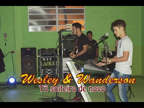 WESLEY E WANDERSON - TÔ SOLTEIRO DE NOVO