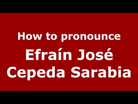 How to pronounce Efraín José Cepeda Sarabia (Colombian Spanish/Colombia)  - PronounceNames.com