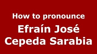 How to pronounce Efraín José Cepeda Sarabia