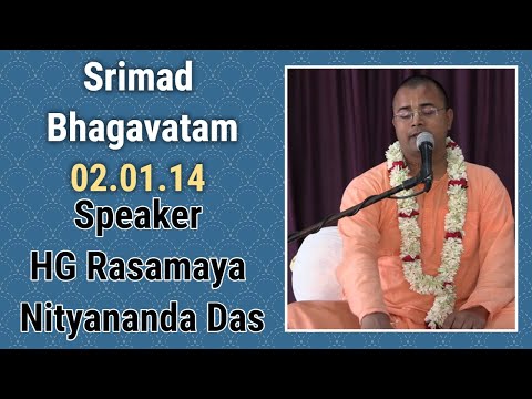 Srimad Bhagavatam 02.01.14 Speaker - HG Rasamaya Nityananda Das