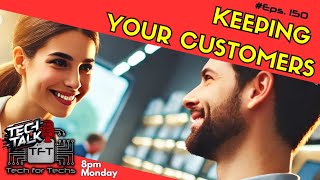 Keeping Your Customers - Tech Talk - Eps 150 - Tech Business Show!