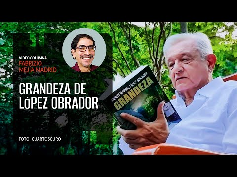 Grandeza de López Obrador. Fabrizio Mejía