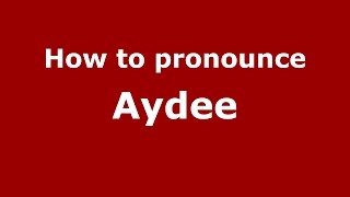 How to pronounce Aydee