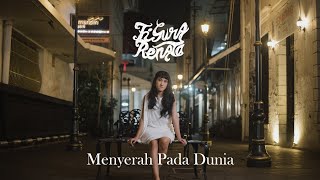 Lirik Lagu Menyerah pada Dunia - Figura Renata: Menjadi Sosok yang Kebal, Ketika Hati yang Hampa