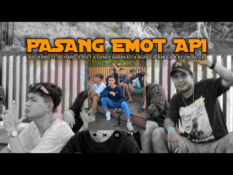 PASANG EMOT API - ARQ KRIBS Ft. RICHARD JERSEY X DANDY BARAKATI X REAN TALAMUDA X KEVIN RATER [URM]