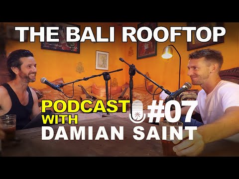The Bali Rooftop Podcast #7 - Damian Saint