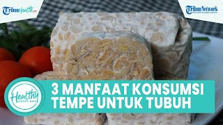 3 Manfaat Konsumsi Tempe untuk Kesehatan Tubuh, Satu di Antaranya Prebiotik yang Baik untuk Usus