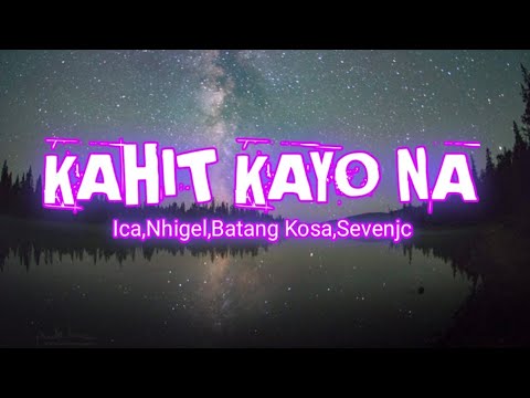 Kahit Kayo Na - Ica, Nhigel,BatangKosa,Sevenjc (Lyrics Video)