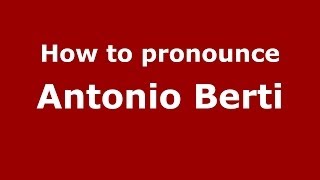 How to pronounce Antonio Berti
