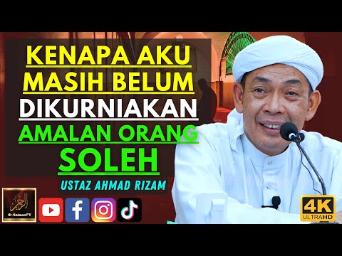 Ustaz Ahmad Rizam - KENAPA AKU MASIH BELUM DIKURNIAKAN AMALAN ORANG SOLEH
