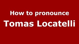 How to pronounce Tomas Locatelli