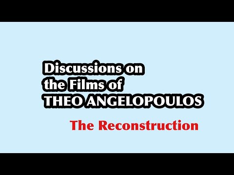 (1 of 13) Discussions on the Films of Theo Angelopoulos: THE RECONSTRUCTION