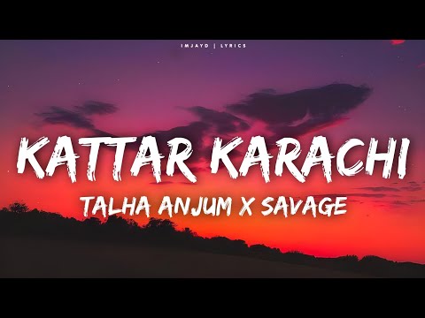 Talha Anjum,Savage - KATTAR KARACHI (Lyrics)