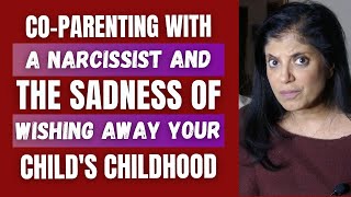 Co-parenting with a narcissist and the sadness of wishing away your child