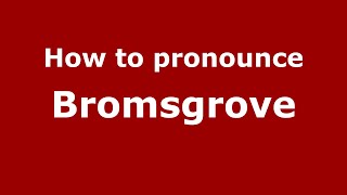 How to pronounce Bromsgrove