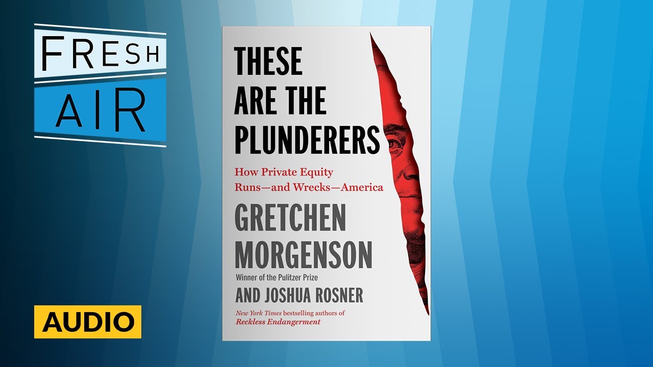 How Private Equity Firms Widen The Income Gap | Fresh Air