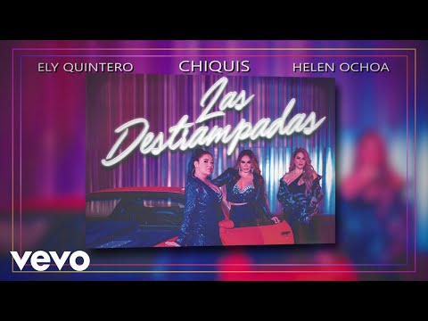 Chiquis, Ely Quintero, Helen Ochoa - Las Destrampadas (Lyric Video)