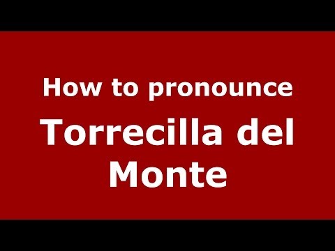 How to pronounce Torrecilla del Monte (Spanish/Spain) - PronounceNames.com
