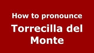 How to pronounce Torrecilla Del Monte