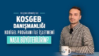 KOSGEB Danışmanlığı: Kobigel Programı ile İşletmemi Nasıl Büyütebiliri