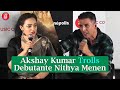 Akshay Kumar Trolls Nithya Menen At Mission Mangal Trailer Launch