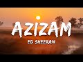 Ed Sheeran - Azizam (Lyrics)