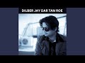 Dilber Jay Dar Tan Roe By Najaf Ali