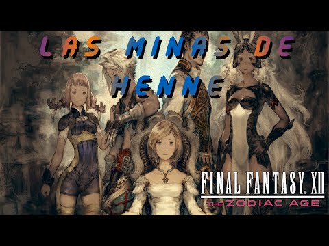 FINAL FANTASY XII THE ZODIAC AGE PARTE 24 GUIA COMPLETA PS4 LAS MINAS DE HENNE