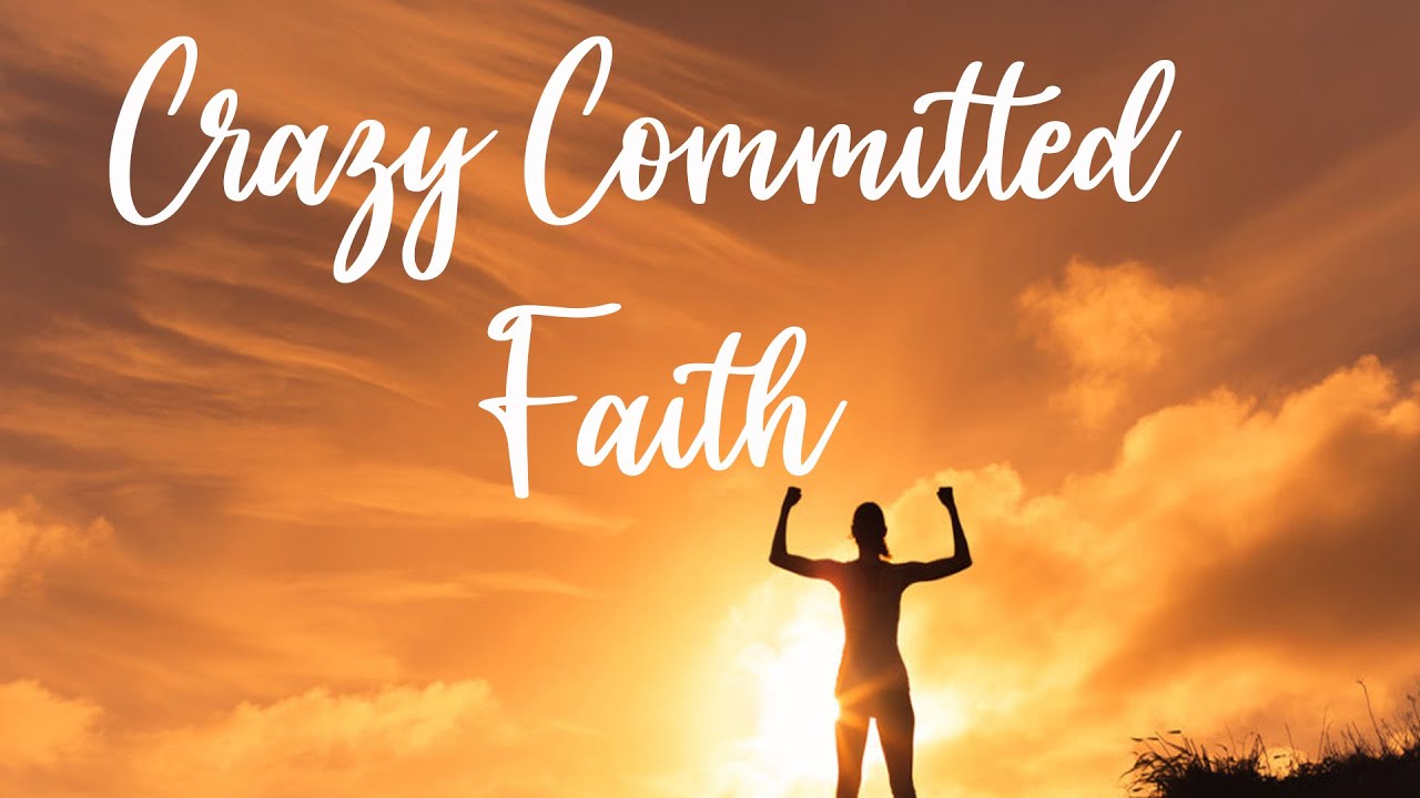 Living Faith #4: Crazy Committed Faith | Pastor Mike Nickle