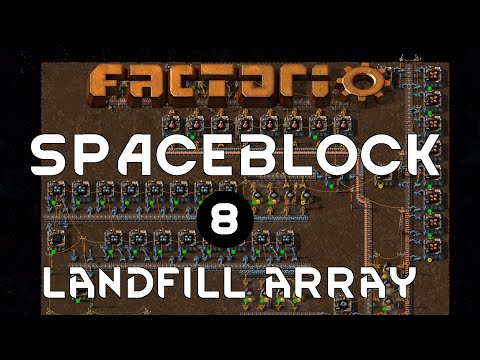 LANDFILL ARRAY - Ep 08 - Spaceblock Mod FACTORIO Gameplay