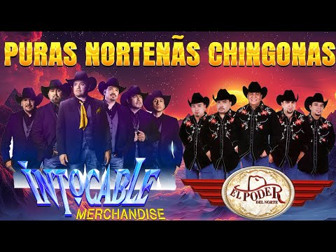 Puras Norteñas Chingonas - Grandes éxitos de El Poder del Norte y Intocable que te harán vibrar mix