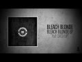 Bleach Blonde - Play Catch Up 