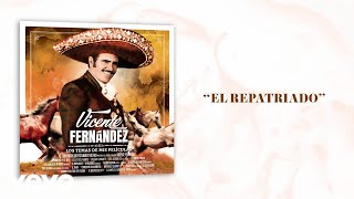 Vicente Fernández - El Repatriado (Letra/Lyrics)