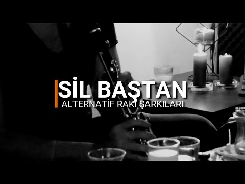 SİL BAŞTAN - altenatif rakı şarkıları