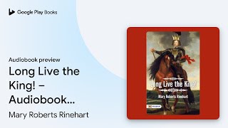 Long Live The King! – Audiobook: Mystery and… by Mary Roberts Rinehart · Audiobook preview