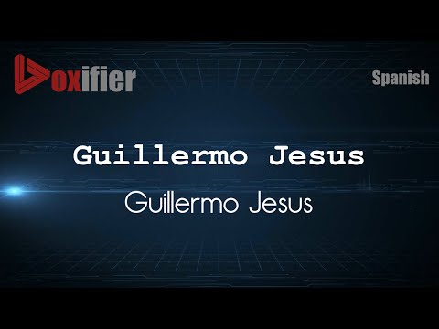 How to Pronounce Guillermo Jesus (Guillermo Jesus) in Spanish - Voxifier.com