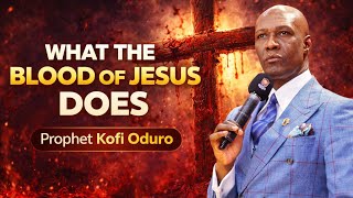 WHAT THE BLOOD and GRACE OF JESUS CHRIST HAS DONE FOR US PROPHET KOFI ODURO