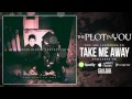 The Plot In You - Take Me Away 