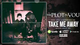 The Plot In You - Take Me Away