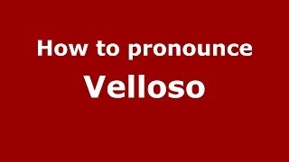 How to pronounce Velloso