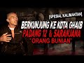 INI RASANYA DIBAWA KE KOTA GHAIB PADANG 12 SARANJANA KISAH MISTIS ORANG BUNIAN KALIMANTAN