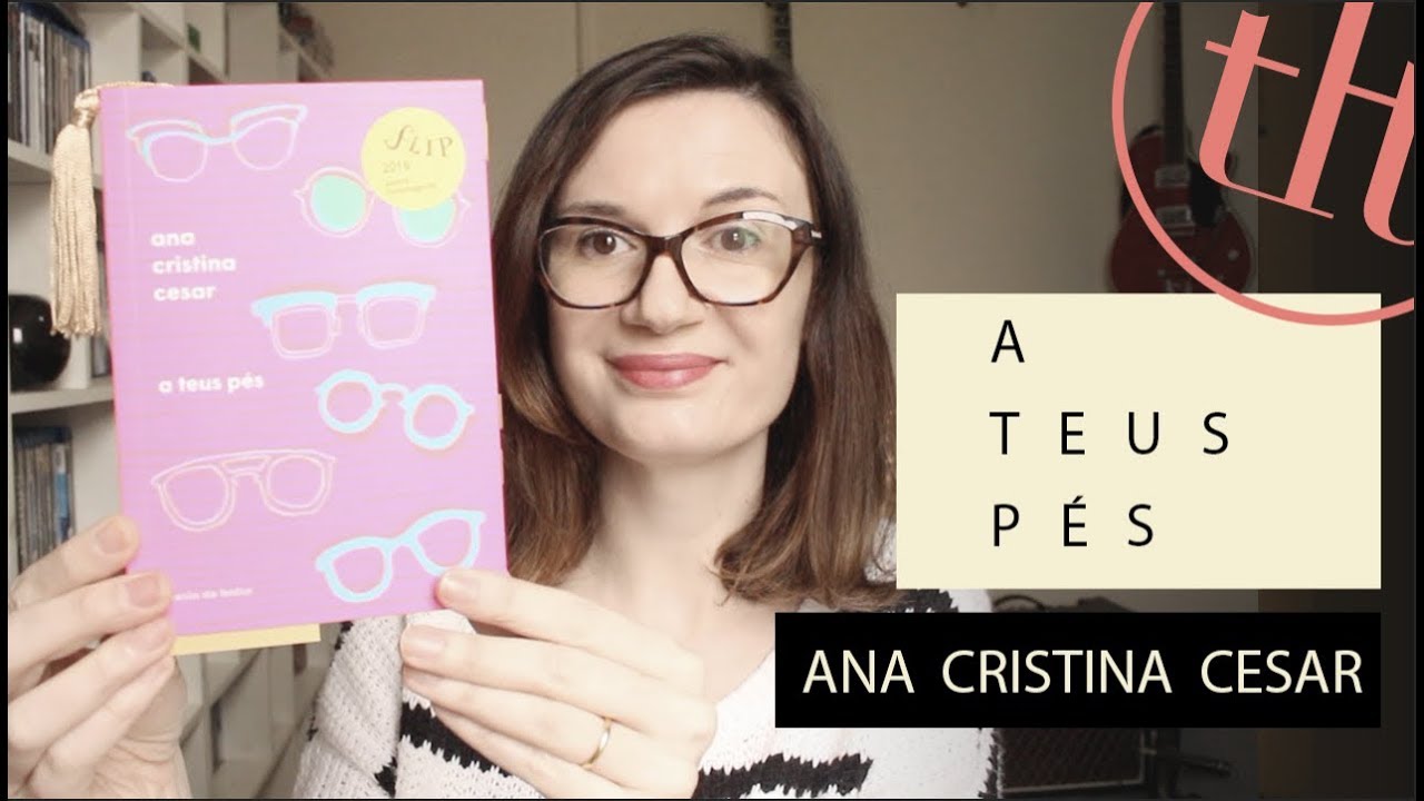 A teus pés (Ana Cristina Cesar) | UNICAMP | Tatiana Feltrin