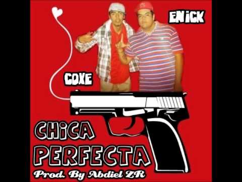 Chica Perfecta - Coxe Ft. Enick -DosEfe Clika- Prod. By Abdiel