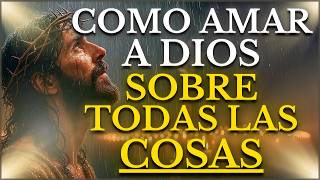 CÓMO AMAR A DIOS SOBRE TODAS LAS COSAS: LO QUE JESÚS ENSEÑÓ