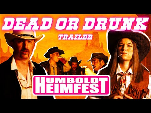 Dead or Drunk - Humboldt Heimfesttrailer